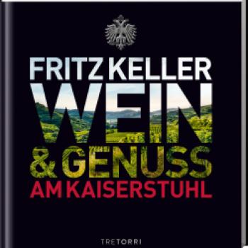 Aus dem Buch ‚Fritz Keller – Wein & Genuss am Kaiserstuhl‘ - TreTorri Verlag ISBN 978-3-96033-049-3 - (c) TreTorri Verlag
