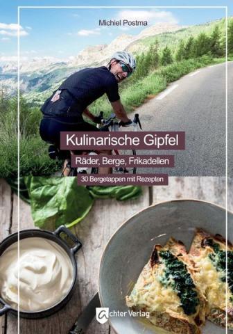 “Kulinarische Gipfel – Räder, Berge, Frikadellen. 30 Bergetappen mit Rezepten“ - (c) Achter Verlag (Weinheim)